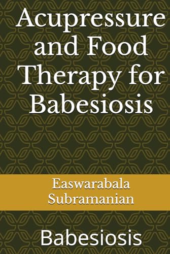 Acupressure and Food Therapy for Babesiosis: Babesiosis (Common People Medical Books - Part 1, Band 244) von Independently published